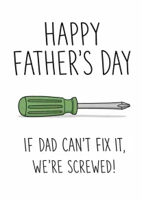 Father's Day card with green screwdriver and message if dad can't fix it, we're screwed.