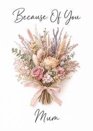 Pastel dried flower bouquet card for Mum because of you