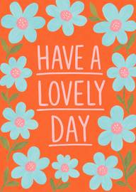 Bright floral card with message have a lovely day