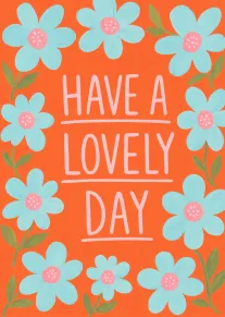 Bright orange card with blue flowers and the words Have a Lovely Day centered front.
