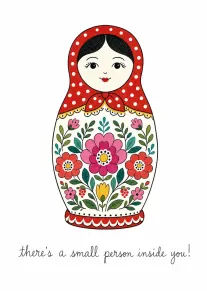 A floral matryoshka doll card with the message there's a small person inside you, sweetly.