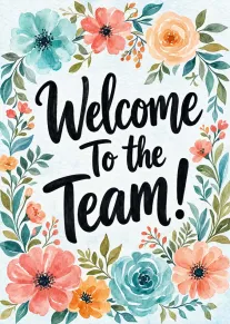 Watercolor flowers surround bold Welcome to the Team text on a bright white paper background.