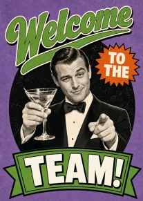 Retro man in tuxedo raising martini and pointing beneath Welcome to the Team text card.