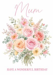Watercolour bouquet of pink and peach flowers with Mum and have a wonderful birthday text.