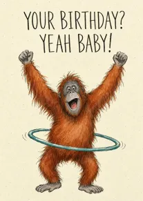 An orangutan hula hoops with raised arms beneath the words Your Birthday? Yeah Baby! playfully.