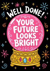 Well Done Crystal Ball Says Your Future Looks Bright Ahead