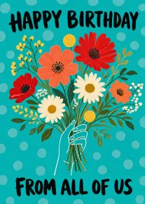 Bright flower bouquet held by a hand with Happy Birthday and From All of Us.