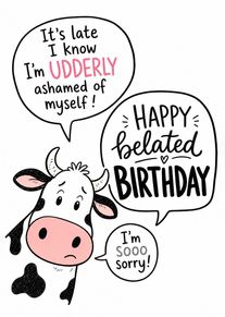 A sad cartoon cow with bubbles apologising for a belated birthday and udderly funny mistake