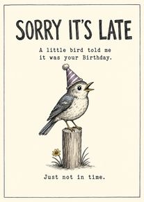 A sketch-style bird in a party hat apologises for being late with birthday wishes today.