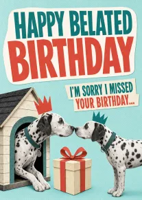 Two spotted dalmatian dogs face each other beside a wrapped gift and belated birthday message.