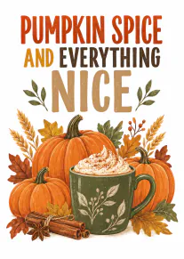 Autumn card with pumpkins, a whipped cream-topped spiced drink, leaves and the words “PUMPKIN SPICE AND EVERYTHING NICE”.