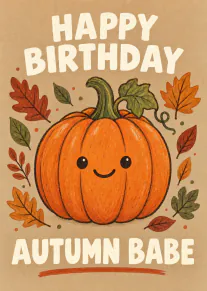 A smiling orange pumpkin surrounded by autumn leaves, with Happy Birthday Autumn Babe lettering.