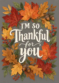 Grey card with white lettering reading “I’M SO Thankful for you”, framed by colourful autumn leaves, berries and acorns.