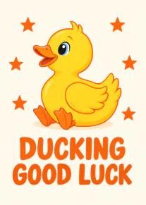 Yellow cartoon duck surrounded by orange stars above the words “DUCKING GOOD LUCK”.