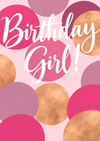 Pink birthday card with copper, mauve and magenta circles, featuring white script reading “Birthday Girl!”