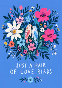 Blue card with two colourful birds among bright flowers and the words “JUST A PAIR OF LOVE BIRDS”.