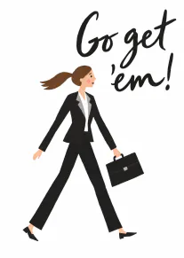 Illustrated woman in a black business suit carrying a briefcase beneath the words “Go get ’em!”