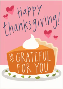 Pink Thanksgiving card with hearts and a slice of pie reading “so grateful for you”.