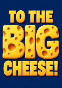 To the Big Cheese Card