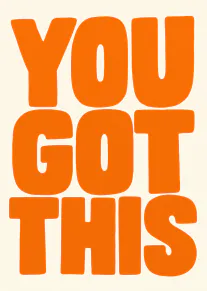 Cream card with large retro orange lettering reading You Got This.
