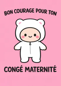 Carte rose avec un personnage souriant en combinaison d’ours blanche et le message « BON COURAGE POUR TON CONGÉ MATERNITÉ ».