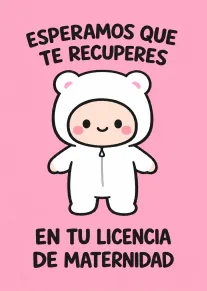 Tarjeta rosa con personaje tierno en un mono blanco y un mensaje de recuperación por licencia de maternidad.