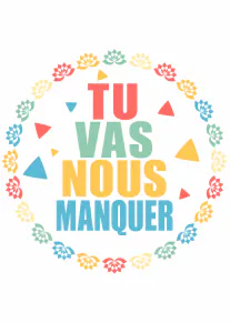 Carte blanche avec le texte coloré « TU VAS NOUS MANQUER », entouré de fleurs stylisées et de confettis.