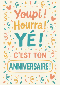 Carte typographique festive avec le message « Youpi ! Hourra ! Yé ! C’est ton anniversaire ! » entouré de confettis et de cœurs.