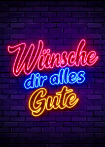 Neonschrift mit „Wünsche dir alles Gute“ in Pink, Blau und Gelb vor einer dunklen Ziegelwand.