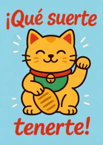 Tarjeta azul con un gato japonés amarillo levantando una pata y el mensaje «¡Qué suerte tenerte!».