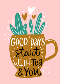 Brown tea cup with green leaves and hearts good days start with tea and you