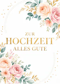 Weisse Hochzeitskarte mit rosafarbenen Rosen, grünem Blattwerk, goldenen Akzenten und dem Schriftzug „ZUR HOCHZEIT ALLES GUTE“.