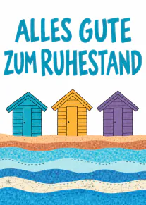 Karte mit dem Schriftzug „ALLES GUTE ZUM RUHESTAND“, drei bunten Strandhütten und stilisierten Meereswellen.
