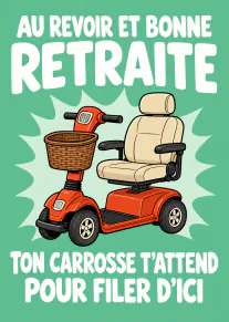 Carte verte avec scooter électrique rouge et le message « AU REVOIR ET BONNE RETRAITE TON CARROSSE T’ATTEND POUR FILER D’ICI ».