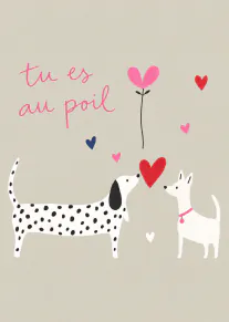 Carte beige illustrée de deux chiens, de cœurs et du message rose « tu es au poil ».