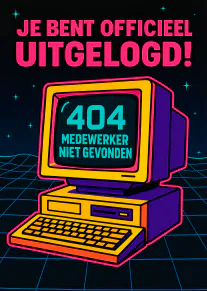 Retro computer met de tekst: Je bent officieel uitgelogd! 404 medewerker niet gevonden.