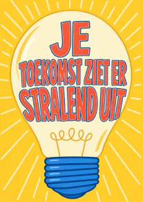 Gele kaart met een grote gloeilamp en de tekst ‘JE TOEKOMST ZIET ER STRALEND UIT’.