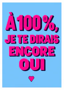 Carte bleue avec le texte rose en relief « À 100 %, je te dirais encore oui » et un petit cœur.