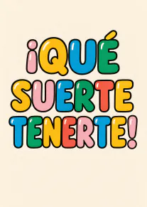 Tarjeta de fondo crema con el mensaje «¡QUÉ SUERTE TENERTE!» en letras grandes y coloridas.