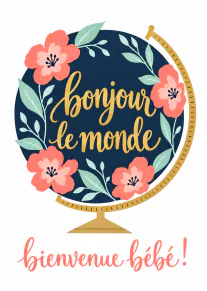 Carte de naissance avec un globe floral, les mots « bonjour le monde » et « bienvenue bébé ! ».