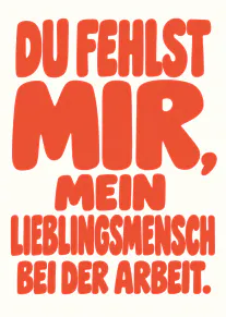 Typografische Karte in Rot und Creme mit der Aufschrift „DU FEHLSTT MIR, MEIN LIEBLINGSMENSCH BEI DER ARBEIT.“