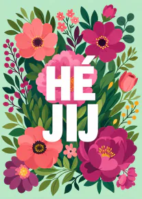 Kleurrijke kaart met grote roze en paarse bloemen, groene bladeren en de tekst 'HÉ JIJ'.