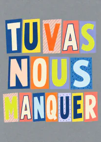 Carte grise avec le message « TU VAS NOUS MANQUER » en grandes lettres colorées.