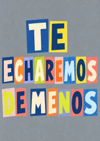 Tarjeta gris con letras de recortes coloridos que dicen «TE ECHAREMOS DE MENOS».