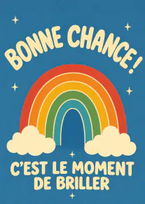 Carte bleue avec un arc-en-ciel, des nuages et le message « Bonne chance ! C’est le moment de briller ».