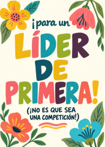 Tarjeta crema con flores coloridas y el mensaje «¡para un líder de primera!».
