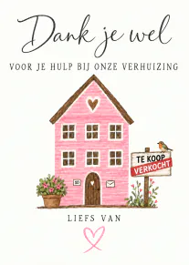 Witte bedankkaart met een handgeschilderd roze huis, een bord met verkocht en de tekst over hulp bij een verhuizing.