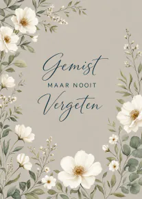 Beige kaart met witte bloemen en groene bladeren rond de tekst Gemist maar nooit Vergeten.