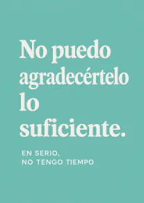 Tarjeta turquesa con texto blanco que agradece con humor por falta de tiempo.