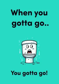 Cartoon toilet character on turquoise background with cheeky wording about needing to go very quickly.